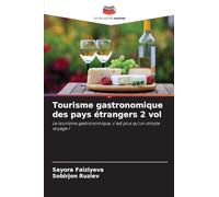 Tourisme gastronomique des pays étrangers 2 vol: Le tourisme gastronomique, c'est plus qu'un simple voyage !