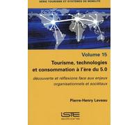 Tourisme, Technologies Et Consommation À L'ère Du 5.0 - Découverte Et Réflexions Face Aux Enjeux Organisationnels Et Sociétaux