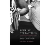 Tourist Attractions: Performing Race And Masculinity In Brazil'S Sexual Economy (Paperback) Gregory Mitchell, (Auteur)