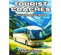 Tourist Coaches Adult Coloring Book: 40 Pages to Color of Road Trip Buses, Tourist Vehicles and Travel Scenes Stress Relief & Relaxation Large Print Illustrations for Adults and Seniors