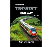 TOURIST RAILWAY ADVENTURE GUIDE 2026: Your Passport to the World's Most Epic Rail Journeys