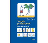TOURISTE PROFESSIONNEL: L'anti-guide de voyage