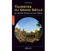 Touristes du Grand Siècle: Le voyage d'Italie au XVIIe siècle