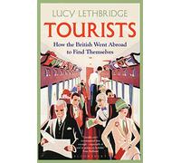 Tourists: How the British Went Abroad to Find Themselves
