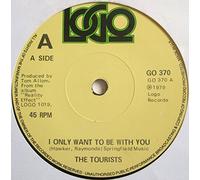 Tourists I Only Want To Be With You UK 45 7" single