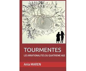 TOURMENTES: LES IRRATIONALITES DU QUATRIEME AGE