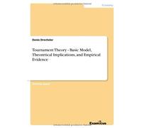 Tournament Theory - Basic Model, Theoretical Implications, And Empirical Evidence