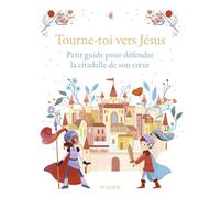 Tourne-toi vers Jésus - Petit guide pour défendre la citadelle de son cœur - Charlotte Grossetête - Mame - relié - Document jeunesse