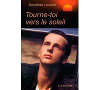 Tourne-toi vers le soleil - Dorothée Leurent - Lanore - broché - Récit