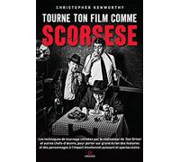 Tourne ton film comme Scorsese: Les techniques de tournage utilisées par le réalisateur de Taxi Driver et autres chefs-d'oeuvre, pour porter sur grand ... l'impact émotionnel puissant et spectaculaire