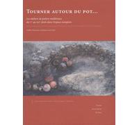 Tourner Autour Du Pot - Les Ateliers De Potiers Médiévaux Du Ve Au Xiie Siècle Dans L'espace Européen