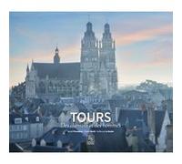 Tours - Des chemins et des hommes Benoît Piraudeau (Auteur), Chanel Koehl (Auteur), Guillaume Le Baube (Auteur)