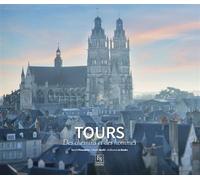 Tours - Des chemins et des hommes - Benoît Piraudeau - Nouvelles Editions Sutton - broché - Guide