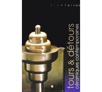 Tours Et Detours - Ceramiques Contemporaines Du Fonds National D'art Contemporain