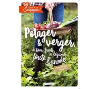 Tous à la campagne : Verger et potager, de bons fruits et légumes toute l'année: Vivre de peu, mais vivre mieux !