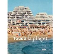 Bernard Toulier – Tous à la plage ! – Villes balnéaires du XVIIIe siècle à nos jours – Broché