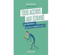 Tous accros aux écrans Cyberdépendances : que faire et comment en sortir ? - Alexis Peschard - Mardaga - broché - Guide