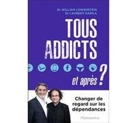 Tous addicts, et après ? William Lowenstein (Auteur), Dr Laurent Karila (Auteur)
