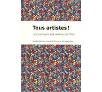 Tous artistes !: Les pratiques (ré)créatives du Web