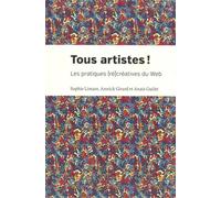 Tous artistes ! Les pratiques (ré)créatives du Web - Annick Girard - Presses Universite De Montreal - broché - Etude