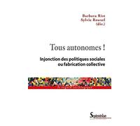 Tous autonomes !: Injonction des politiques sociales ou fabrication collective