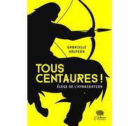 Tous centaures !: Éloge de l'hybridation