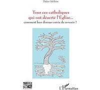 Tous ces catholiques qui ont déserté l'Eglise: Comment leur donner envie de revenir ?
