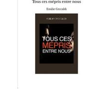 Tous ces mépris entre nous Emilie Ceccaldi (Auteur)