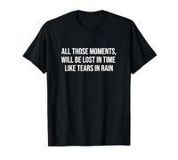 Tous Ces Moments, seront perdus dans Le Temps comme des Larmes sous la Pluie T-Shirt