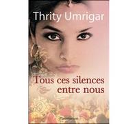 Tous ces silences entre nous Thrity Umrigar (Auteur)