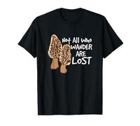 Tous Ceux Qui errent ne sont Pas des Amateurs de Champignons perdus à la Chasse aux morilles T-Shirt