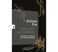 Tous Ceux Qui Tombent - Visages Du Massacre De La Saint-Barthélemy