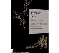 Tous Ceux Qui Tombent - Visages Du Massacre De La Saint-Barthélemy