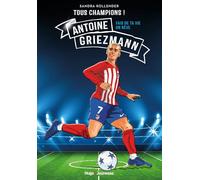 Tous champions ! Antoine Griezmann: Fais de ta vie un rêve