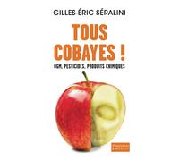 Tous cobayes ! Gilles-Eric Séralini (Auteur)