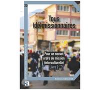 Tous (Dé)Missionnaires - Pour Un Nouvel Ordre De Mission (Interculturelle) Tome 2