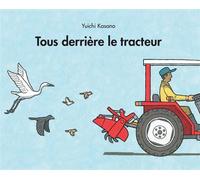 Tous derrière le tracteur - Yuichi Kasano - Ecole Des Loisirs - broché - Album jeunesse dès 3 ans
