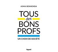 Tous des bons profs Un choix de société - Asma Benhenda - Fayard - broché - Essai