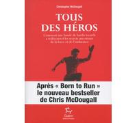 Tous des héros - Comment une bande de hardis tocards a redécouvert les secrets ancestraux de la forc
