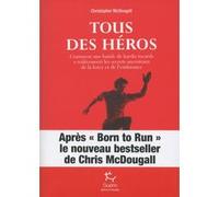 Tous des héros - Comment une bande de hardis tocards a redécouvert les secrets ancestraux de la forc Christopher McDougall (Auteur), Jean-Philippe Lefief (Traduction)