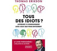 Tous des idiots ? - Apprenez a communiquer avec ceux qui vous entourent Thomas Erikson (Auteur), Christophe Billon (Traduction)