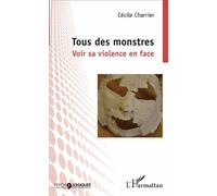 Tous des monstres Voir sa violence en face - Cécile Charrier - L'harmattan - broché - Essai