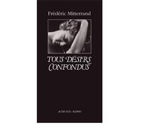 Tous désirs confondus (nouvelle édition) - Frédéric Mitterrand - Actes sud - broché - Livre