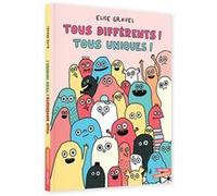 Tous différents ! Tous uniques ! Elise Gravel (Illustration), Elise Gravel (Auteur)