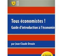 Tous économistes !: Guide d'introduction à l'économie
