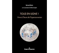 Tous en ligne !: Vivre à l'heure de l'hyperconnexion