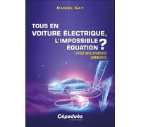 Tous en voiture électrique, l'impossible équation ? étude avec exercices commentés Etude avec exercices commentés - Daniel Gay - Cepadues - broché - Etude