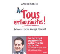 Tous enthousiastes !: Retrouvez votre énergie d'enfant Le livre qui transforme votre vision de la vie
