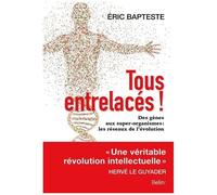Tous Entrelacés ! - Des Gènes Aux Super-Organismes : Les Réseaux De LÉvolution
