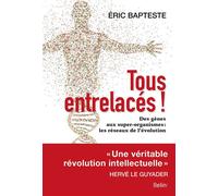 Tous entrelacés ! Des gènes aux super-organismes: les réseaux de l'évolution - Eric Bapteste - Belin - broché - Essai